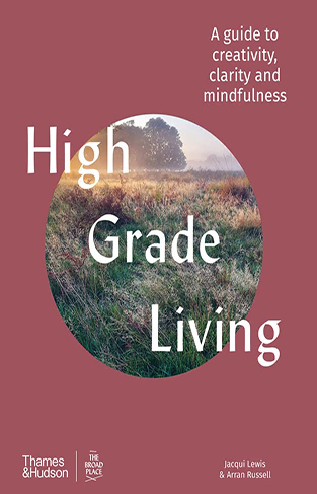 High Grade Living - A Guide to Creativity, Clarity and Mindfulness